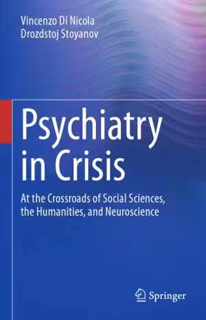 [PDF] دانلود کتاب Psychiatry In Crisis - At The Crossroads Of Social Sciences, The Humanities, And Neuroscience, 2021