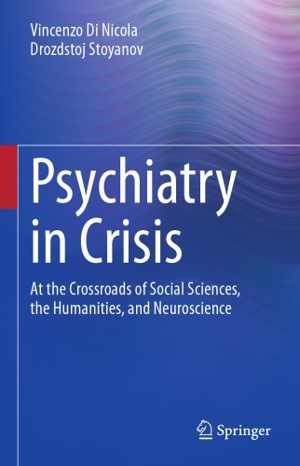 [PDF] دانلود کتاب Psychiatry In Crisis - At The Crossroads Of Social Sciences, The Humanities, And Neuroscience, 2021