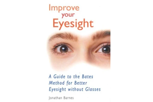 Improve Your Eyesight: A Guide to the Bates Method for Better Eyesight without Glasses - کتابخانه مجازی واتیکان