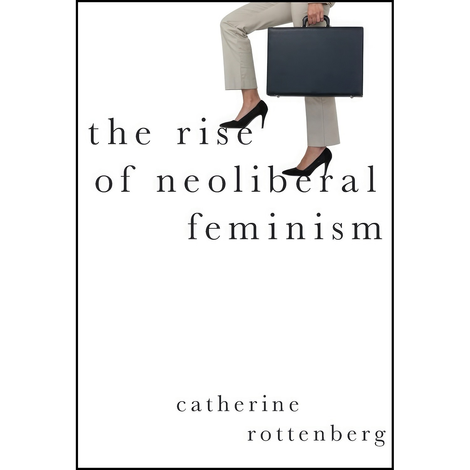 کتاب زبان اصلی The Rise of Neoliberal Feminism اثر Catherine Rottenberg