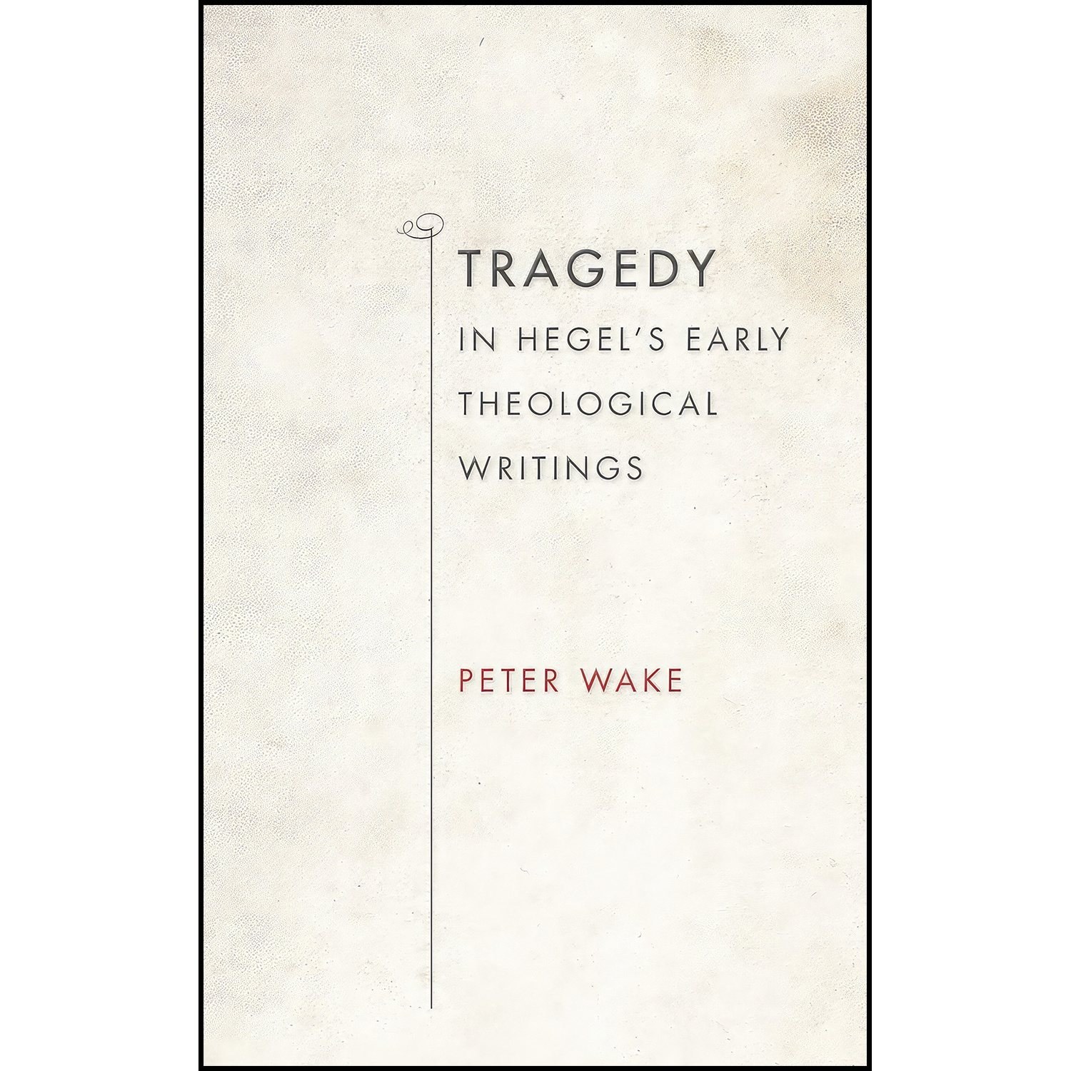 کتاب زبان اصلی Tragedy in Hegels Early Theological Writings  اثر Peter Wake