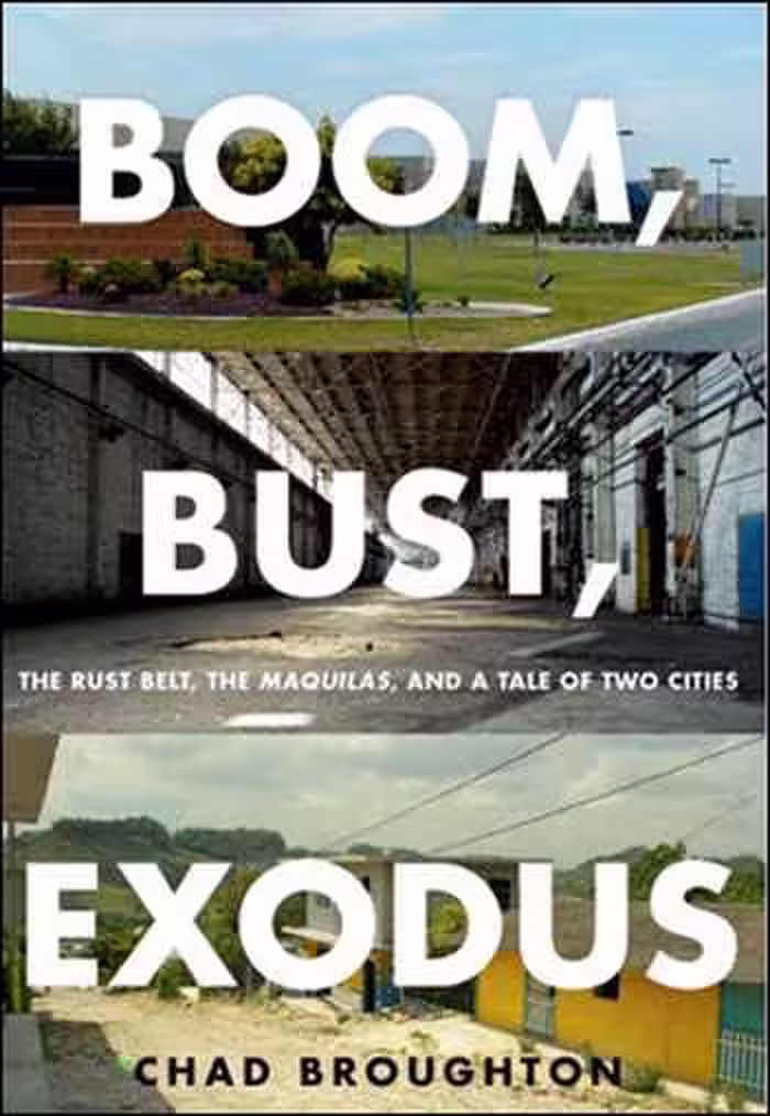 󾕇 دانلود کتاب Boom, Bust, Exodus - The Rust Belt, the Maquilas, and a Tale of Two Cities - دانلود کتاب های دانشگاهی