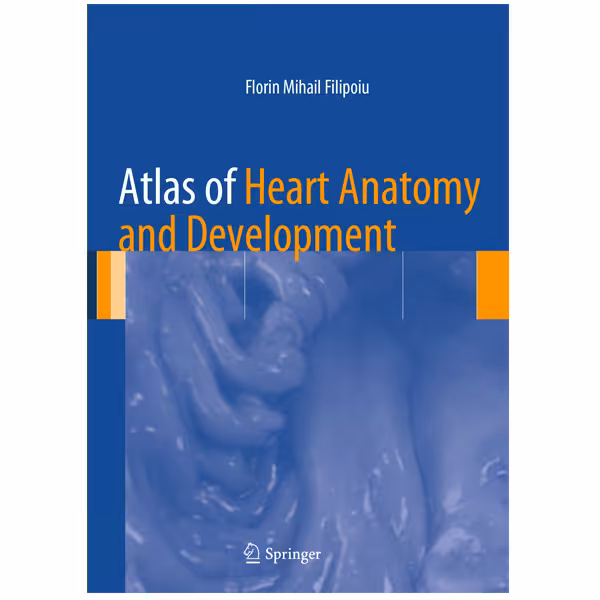 کتاب Atlas of Heart Anatomy and Development اثر Florin Mihail Filipoiu انتشارات Springer