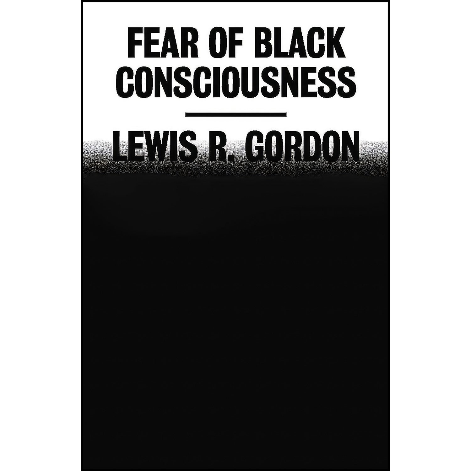 کتاب زبان اصلی Fear of Black Consciousness اثر Lewis R Gordon