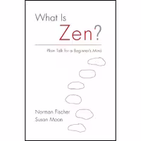 کتاب زبان اصلی What Is Zen اثر Norman Fischer and Susan Moon انتشارات Shambhala
