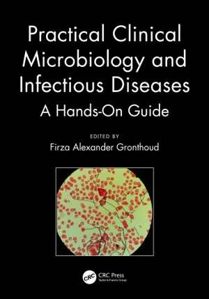 [PDF] دانلود کتاب Practical Clinical Microbiology And Infectious Diseases - A Hands-On Guide, 2020
