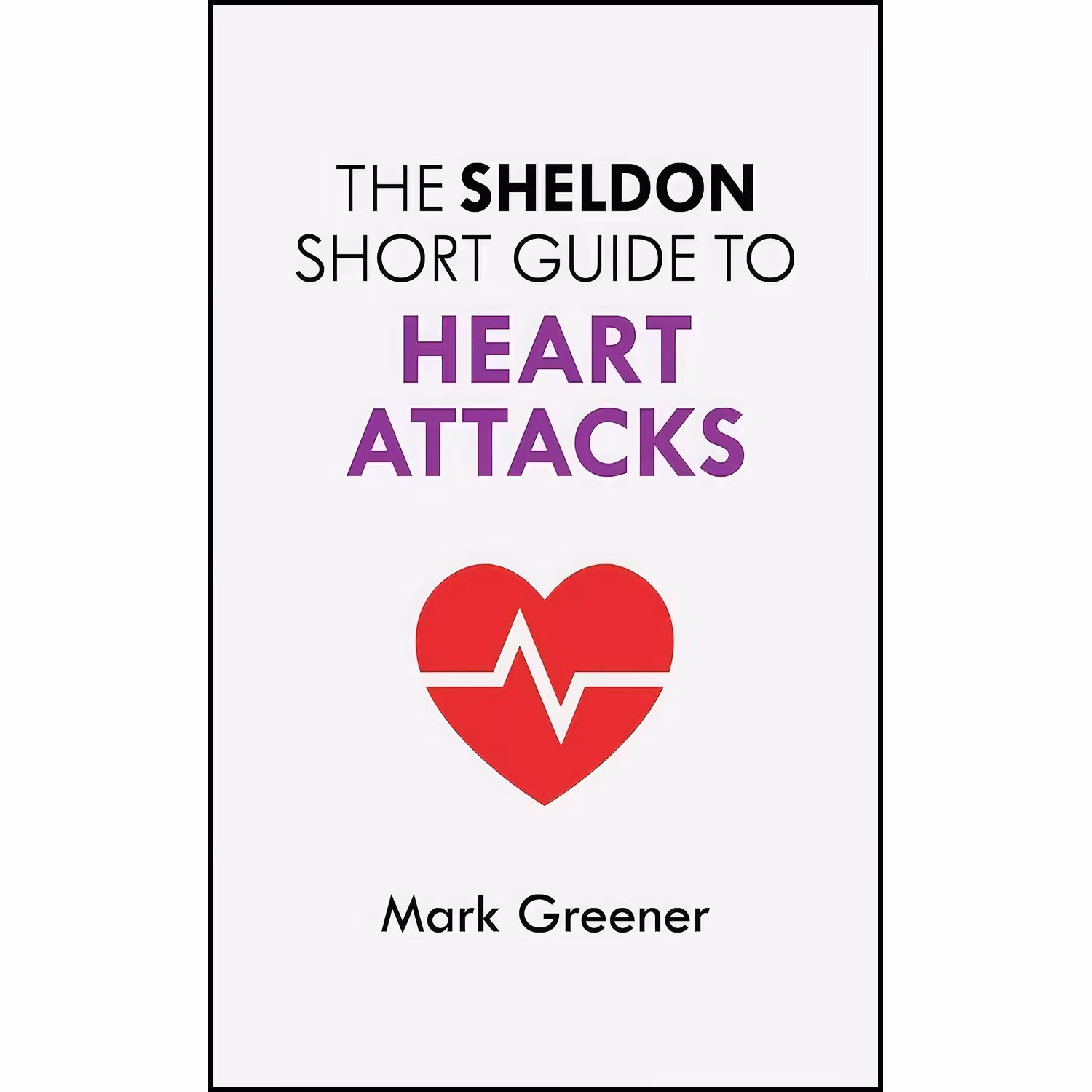 کتاب زبان اصلی The Sheldon Short Guide to Heart Attacks اثر Mark Greener