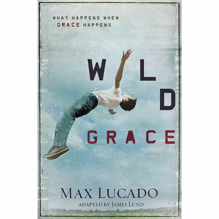 کتاب زبان اصلی Wild Grace اثر Max Lucado and James Lund انتشارات Thomas Nelson