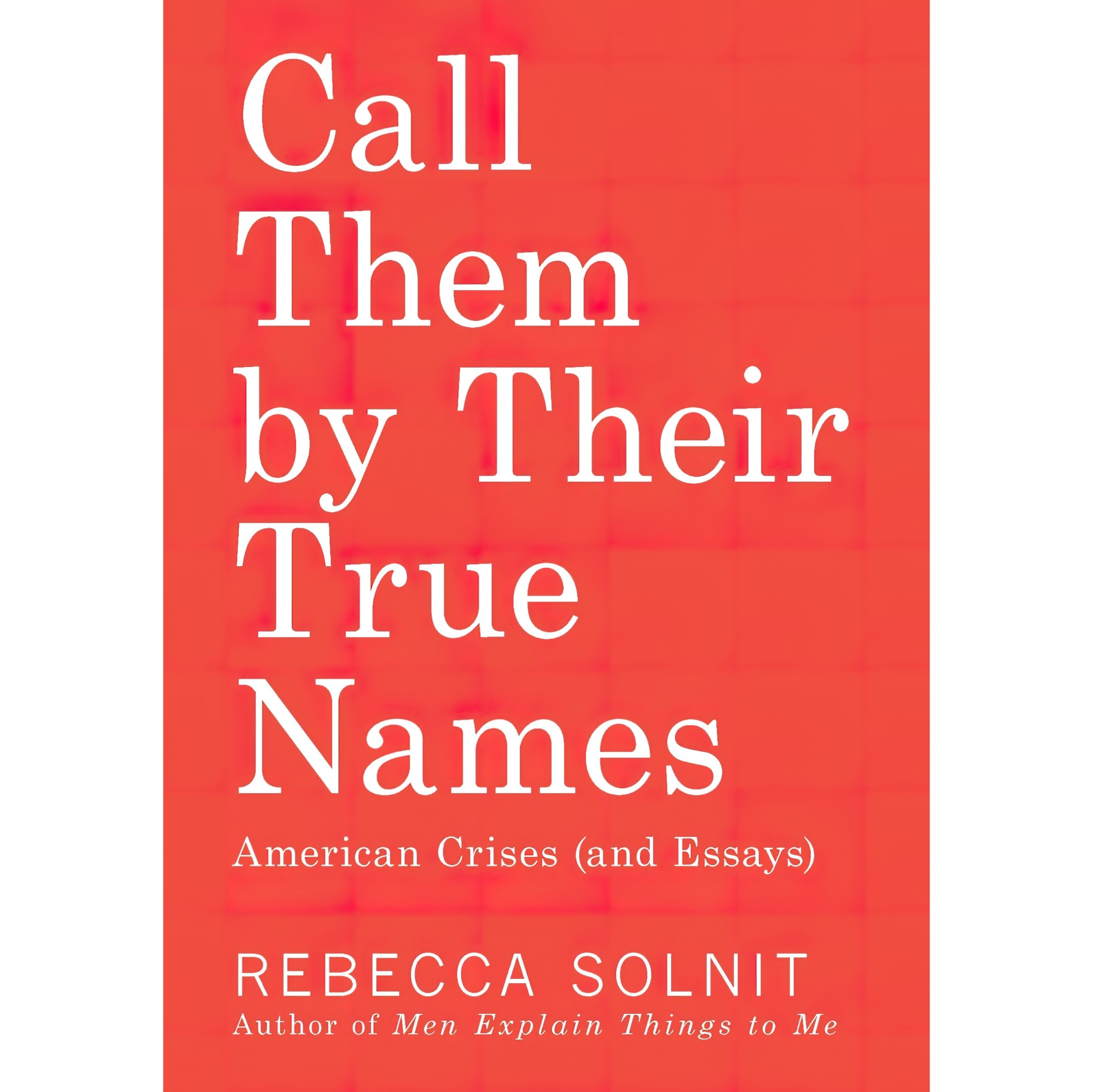 کتاب زبان اصلی Call Them by Their True Names اثر Rebecca Solnit