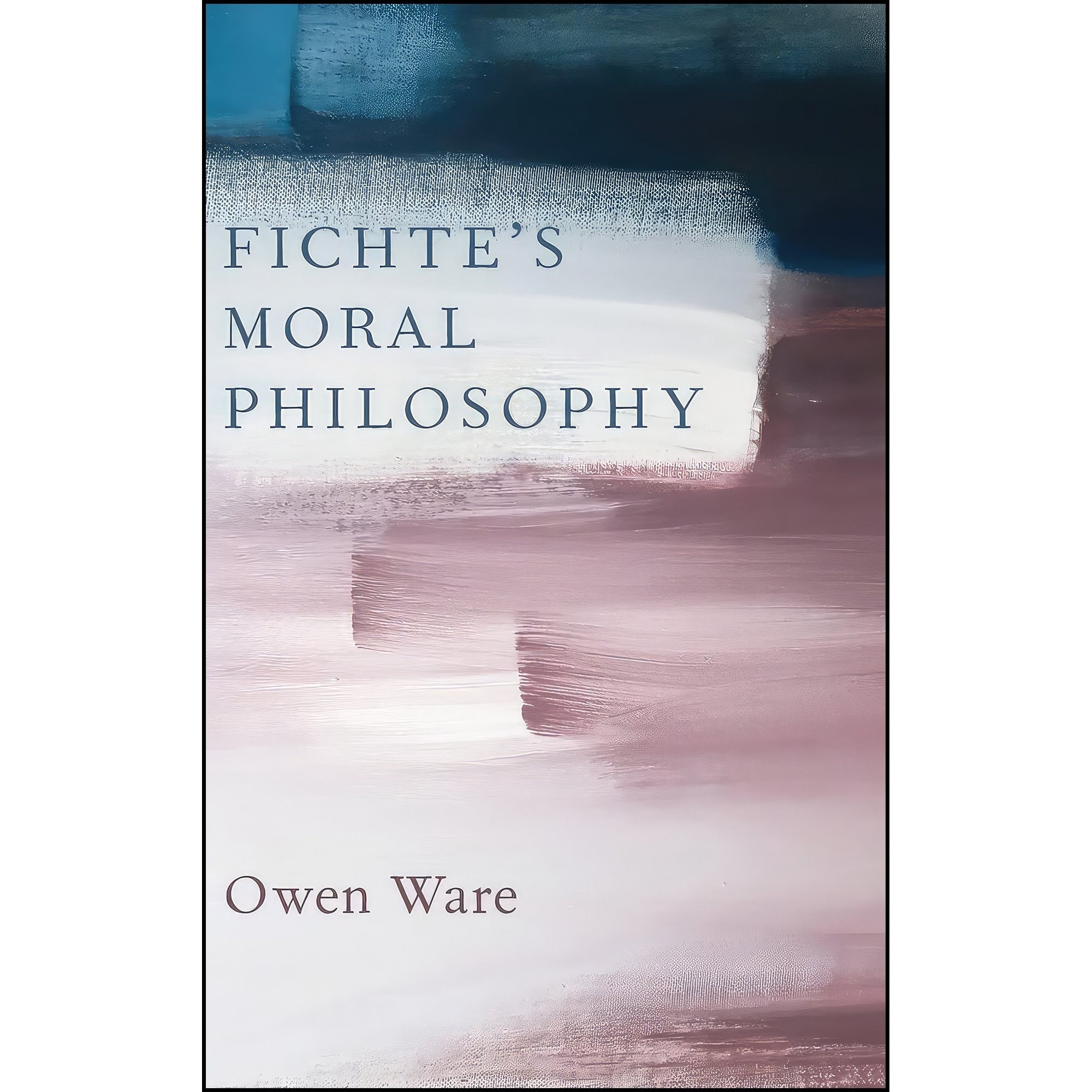 کتاب زبان اصلی Fichtes Moral Philosophy اثر Owen Ware