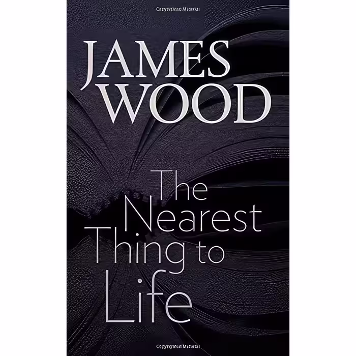کتاب زبان اصلی The Nearest Thing to Life  اثر James Wood