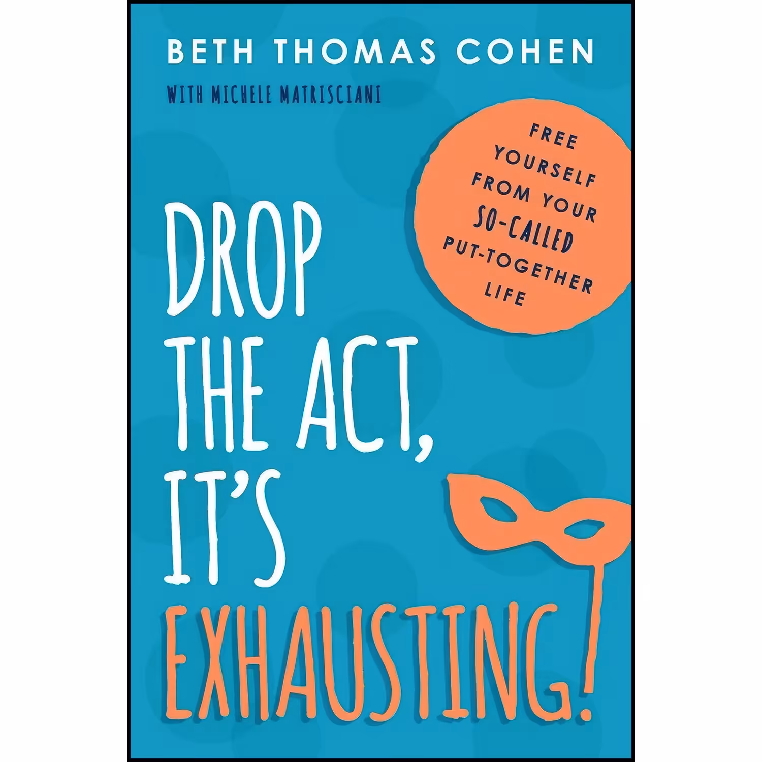 کتاب زبان اصلی Drop the Act Its Exhausting