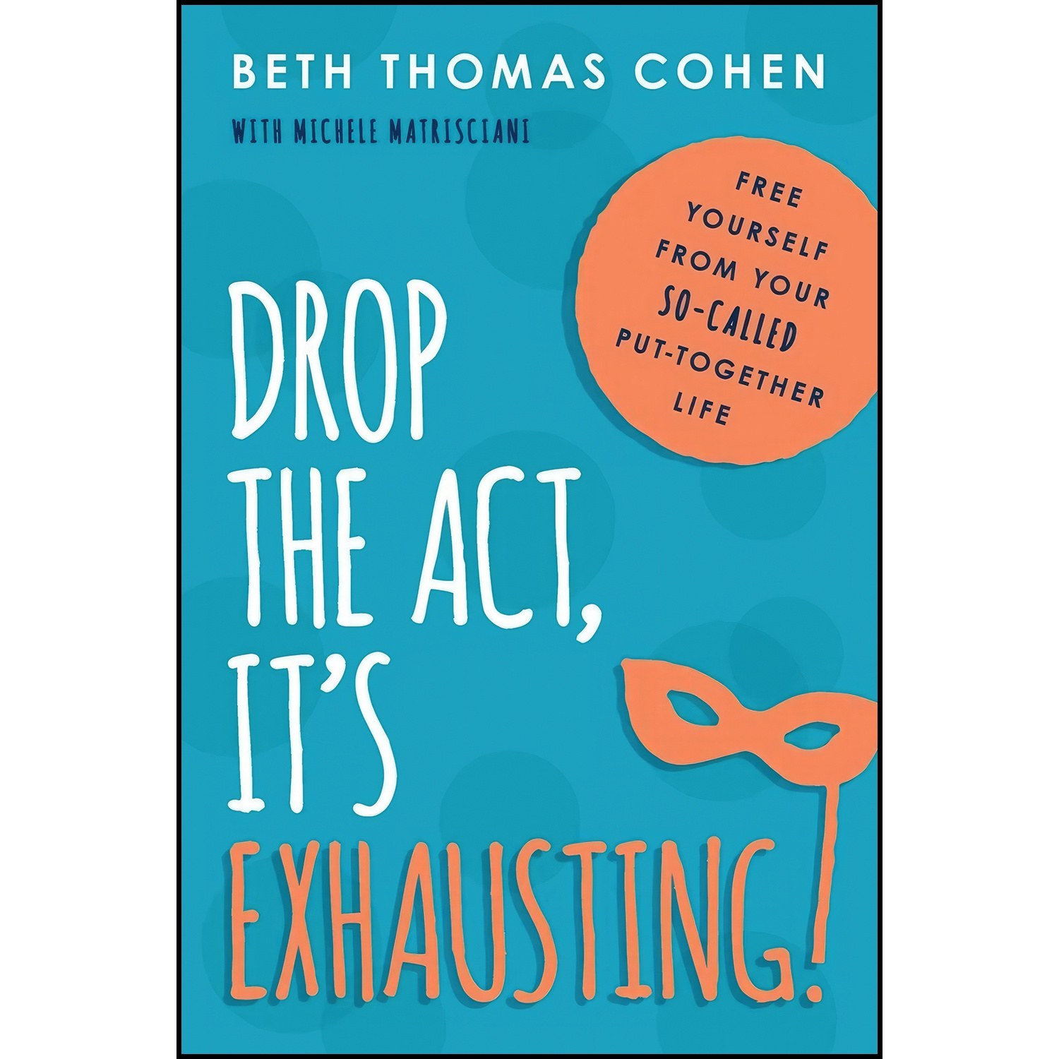 کتاب زبان اصلی Drop the Act Its Exhausting