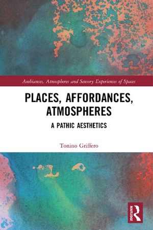 [PDF] دانلود کتاب Places, Affordances, Atmospheres - A Pathic Aesthetics, 2020