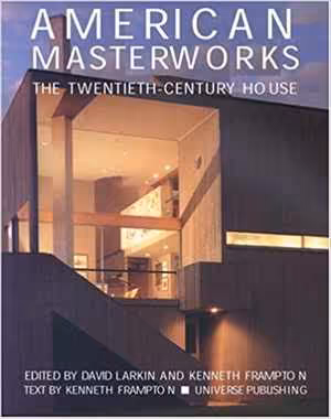 [PDF] دانلود کتاب American Masterworks - The Twentieth-Century House, 2002