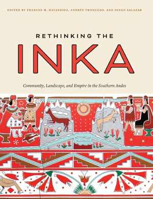 [PDF] دانلود کتاب Rethinking The Inka - Community, Landscape, And Empire In The Southern Andes, 2022