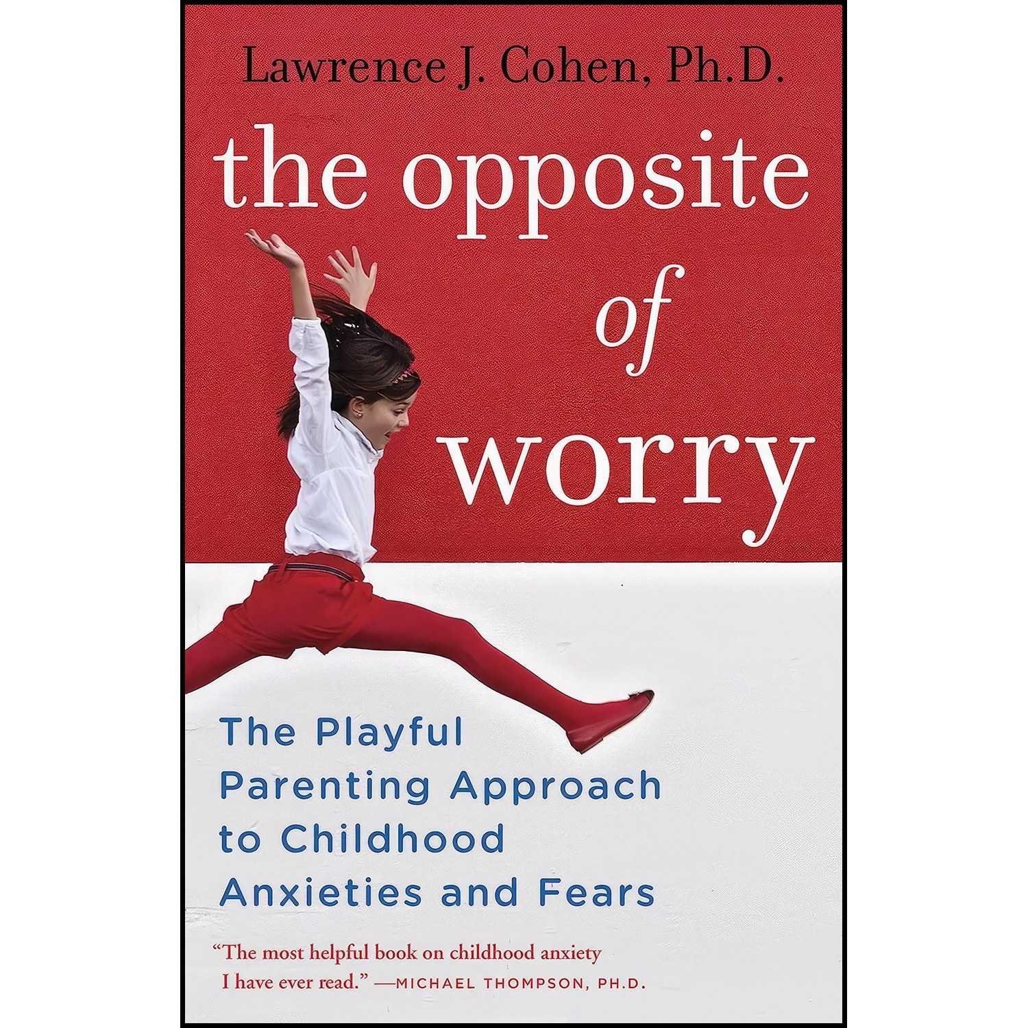 کتاب زبان اصلی The Opposite of Worry اثر Lawrence J Cohen PhD