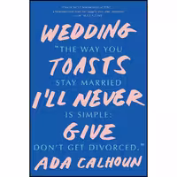 کتاب زبان اصلی Wedding Toasts Ill Never Give اثر Ada Calhoun