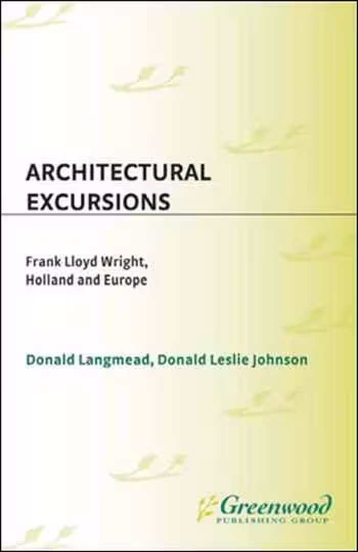 󾕇 دانلود کتاب Architectural Excursions: Frank Lloyd Wright, Holland and Europe - دانلود کتاب های دانشگاهی