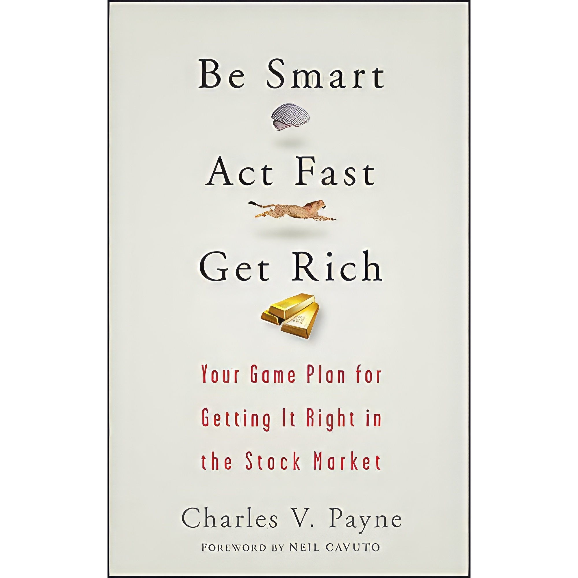 کتاب زبان اصلی Be Smart Act Fast Get Rich اثر Charles V Payne and Neil Cavuto