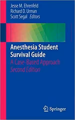 [PDF] دانلود کتاب Anesthesia Student Survival Guide - A Case-Based Approach, 2nd ed, 2016
