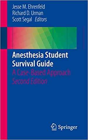 [PDF] دانلود کتاب Anesthesia Student Survival Guide - A Case-Based Approach, 2nd ed, 2016