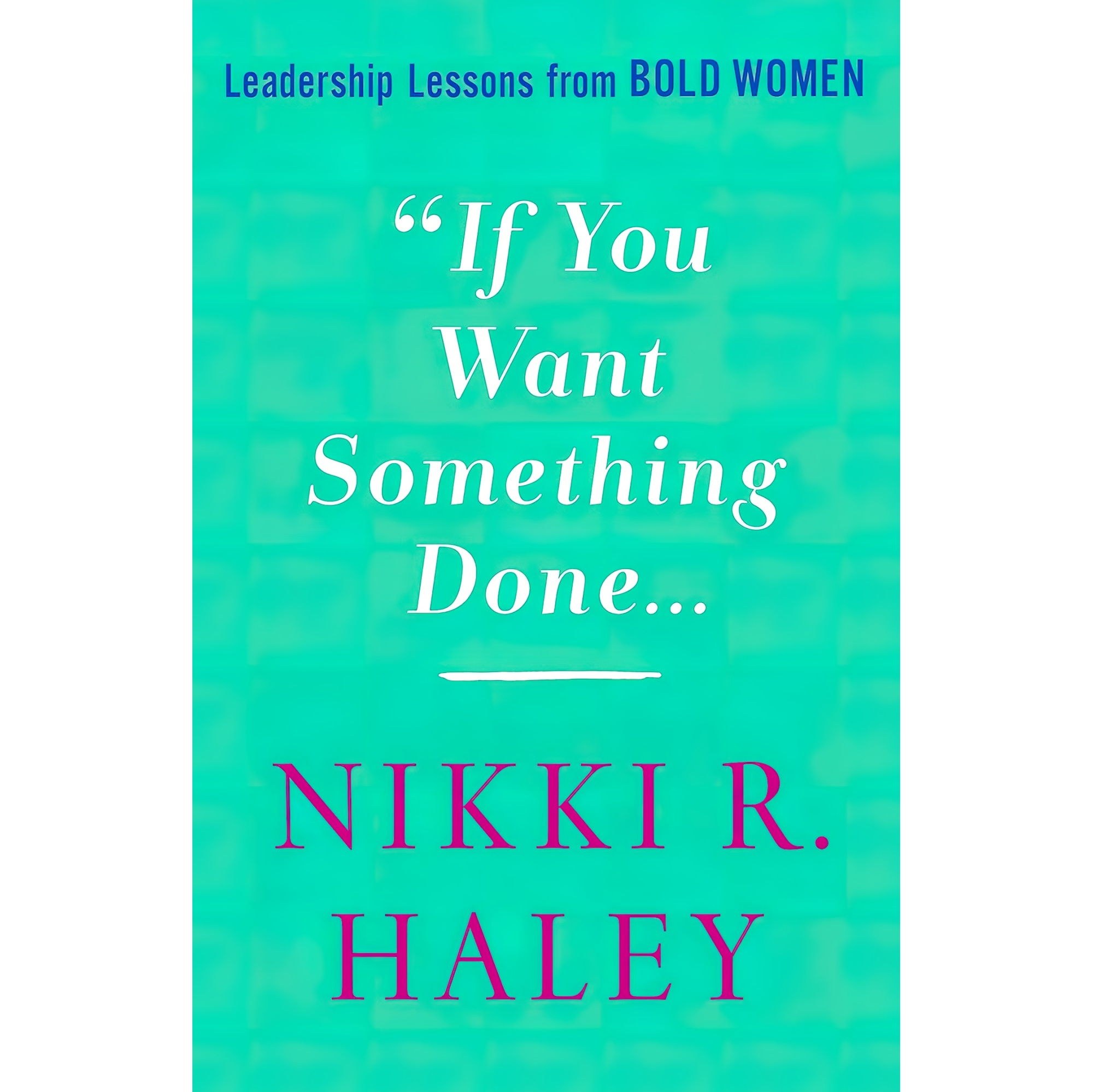 کتاب زبان اصلی If You Want Something Done اثر Nikki HaleyNikki R Haley