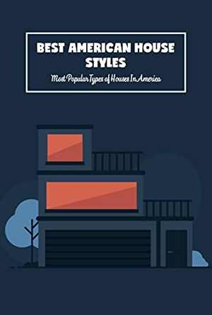 [Epub] دانلود کتاب Best American House Styles - Most Popular Types of Houses In America - The Collection of American House, 2021
