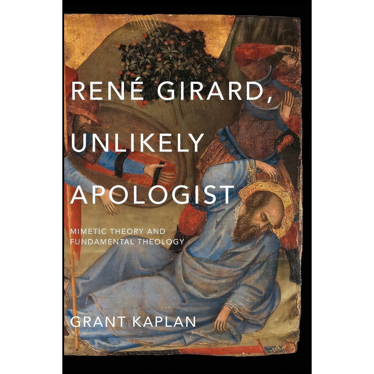 کتاب زبان اصلی Rene Girard Unlikely Apologist اثر Grant Kaplan