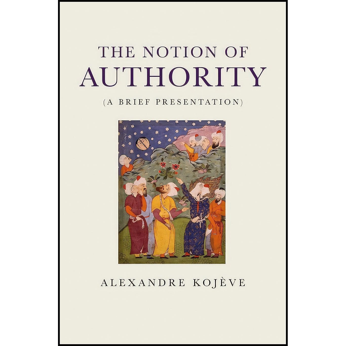 کتاب زبان اصلی The Notion of Authority اثر Alexandre Kojeve and Hager Weslati