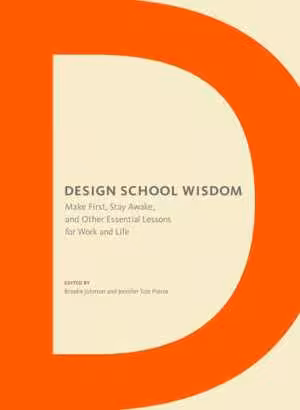 󾕇 دانلود کتاب Design School Wisdom - Make First, Stay Awake, And Other Essential Lessons For Work And Life, 2014 - دانلود کتاب های دانشگاهی