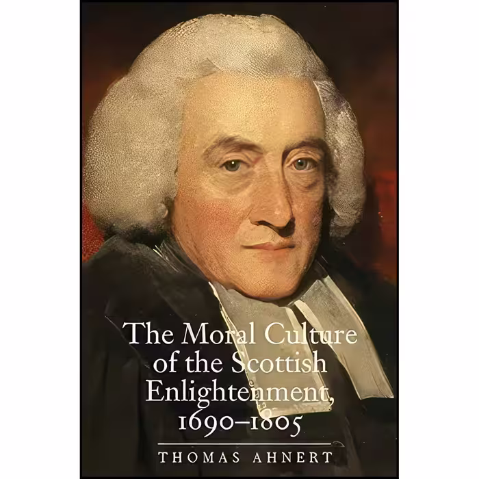 کتاب زبان اصلی The Moral Culture of the Scottish Enlightenment