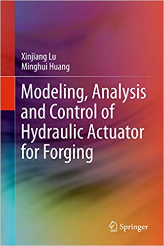 󾕇 دانلود کتاب Modeling, Analysis And Control Of Hydraulic Actuator For Forging, 2018 - دانلود کتاب های دانشگاهی
