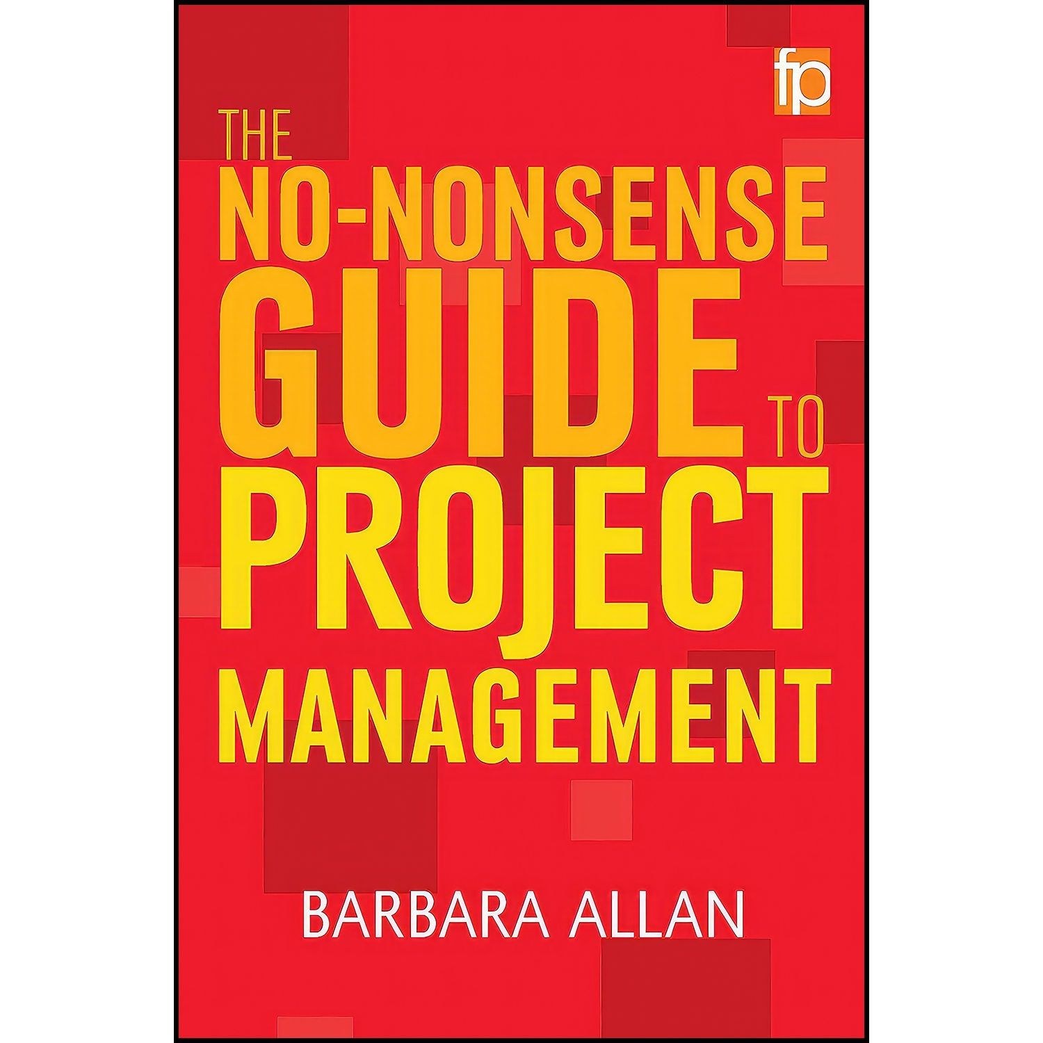 کتاب زبان اصلی The NoNonsense Guide to Project Management اثر Barbara Allan