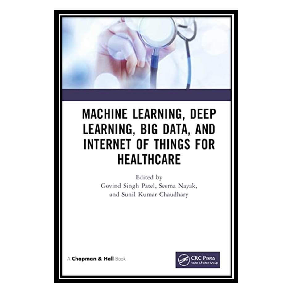 کتاب Machine Learning  Deep Learning  Big Data  and Internet of Things for Healt