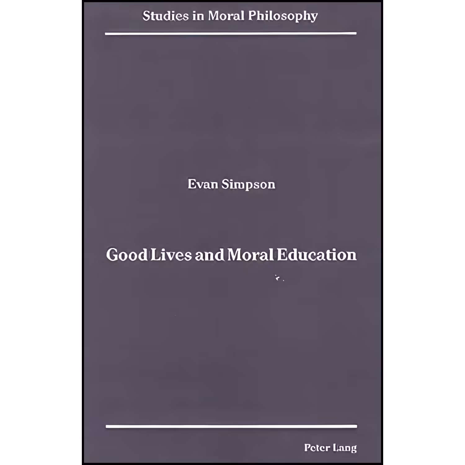 کتاب زبان اصلی Good Lives and Moral Education  اثر Evan Simpson