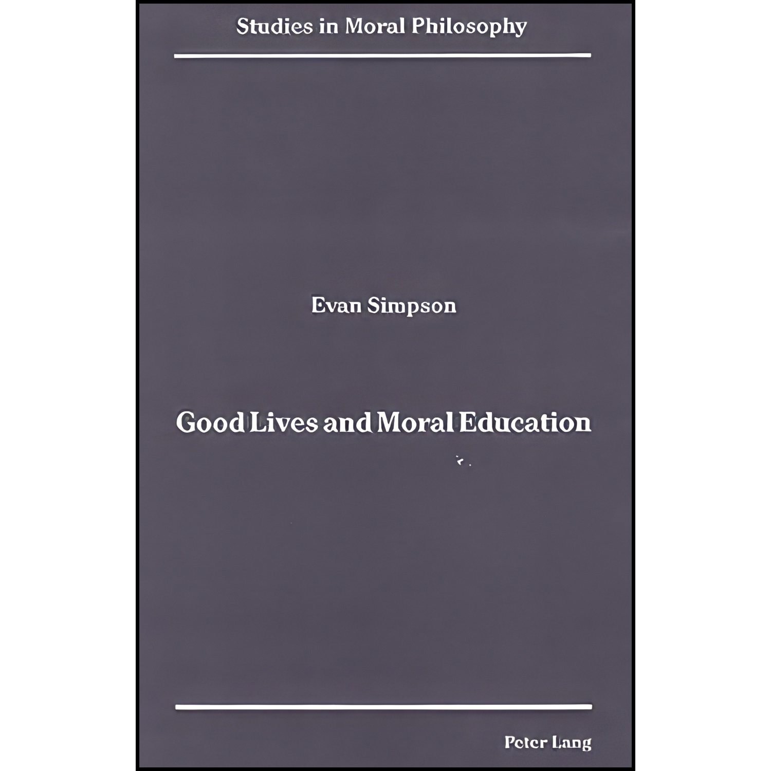 کتاب زبان اصلی Good Lives and Moral Education اثر Evan Simpson