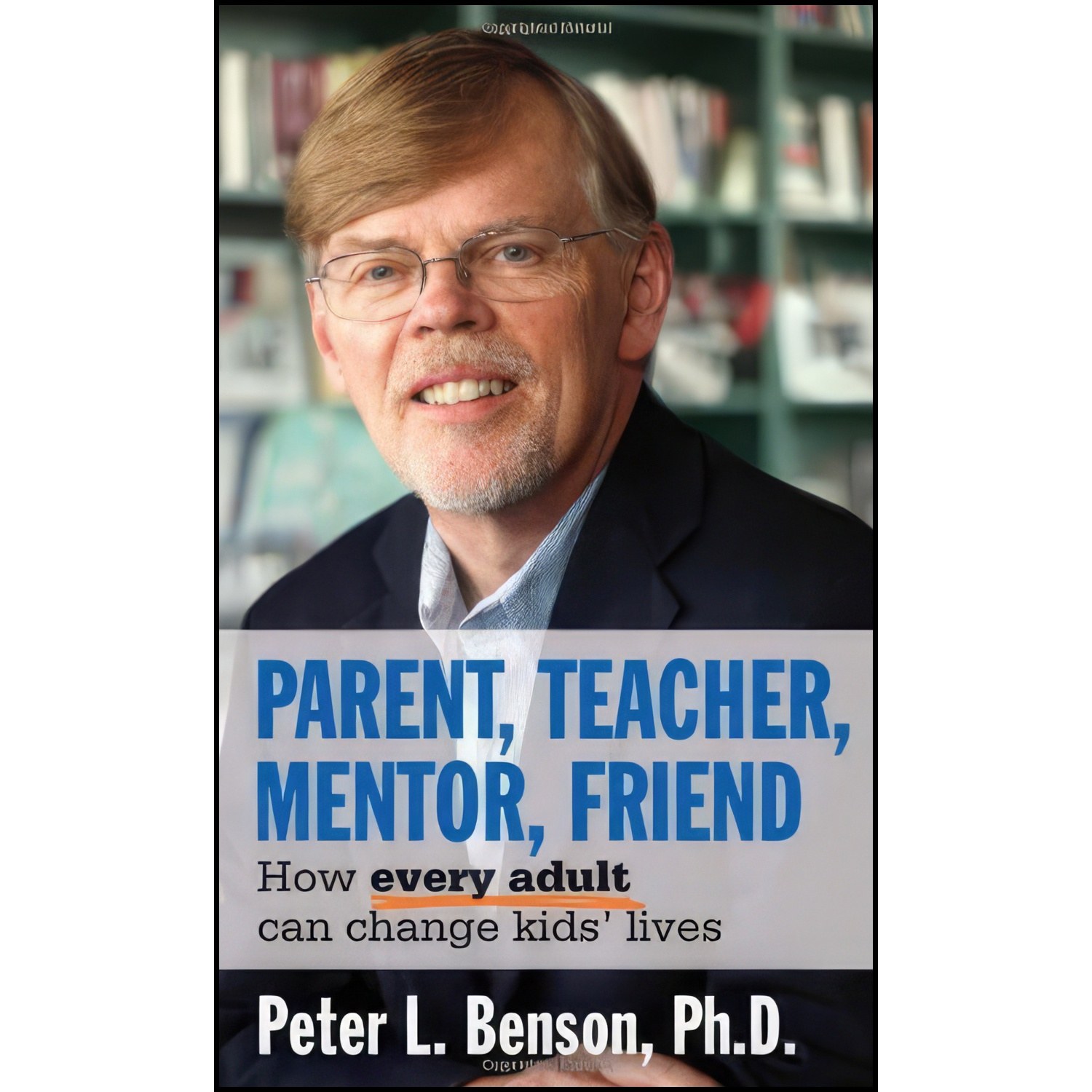 کتاب زبان اصلی Parent Teacher Mentor Friend اثر Peter L Benson
