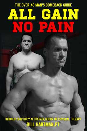 [EPUB] دانلود کتاب All Gain, No Pain - The Over-40 Man&#039;s Comeback Guide To Rebuild Your Body After Pain, Injury, Or Physical Therapy, 2017