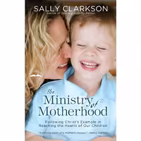 کتاب زبان اصلی The Ministry of Motherhood اثر Sally Clarkson انتشارات WaterBrook