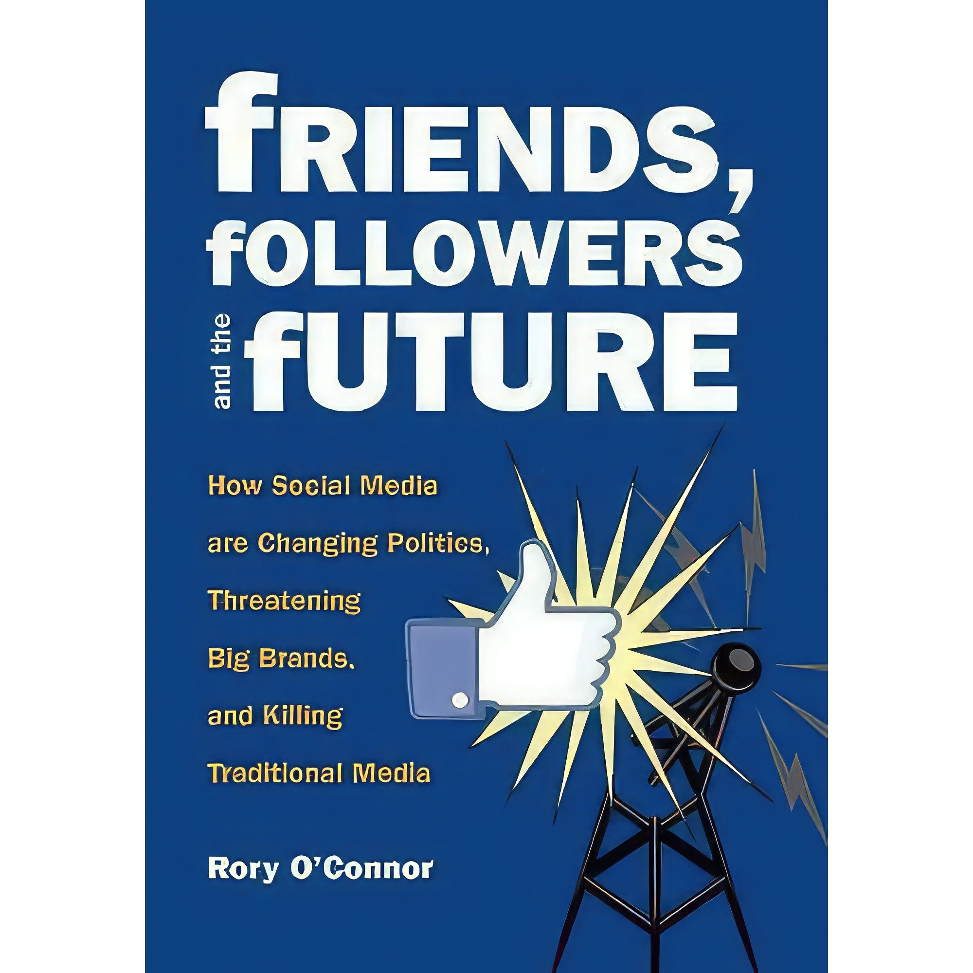 کتاب زبان اصلی Friends Followers and the Future اثر Rory OxConnor