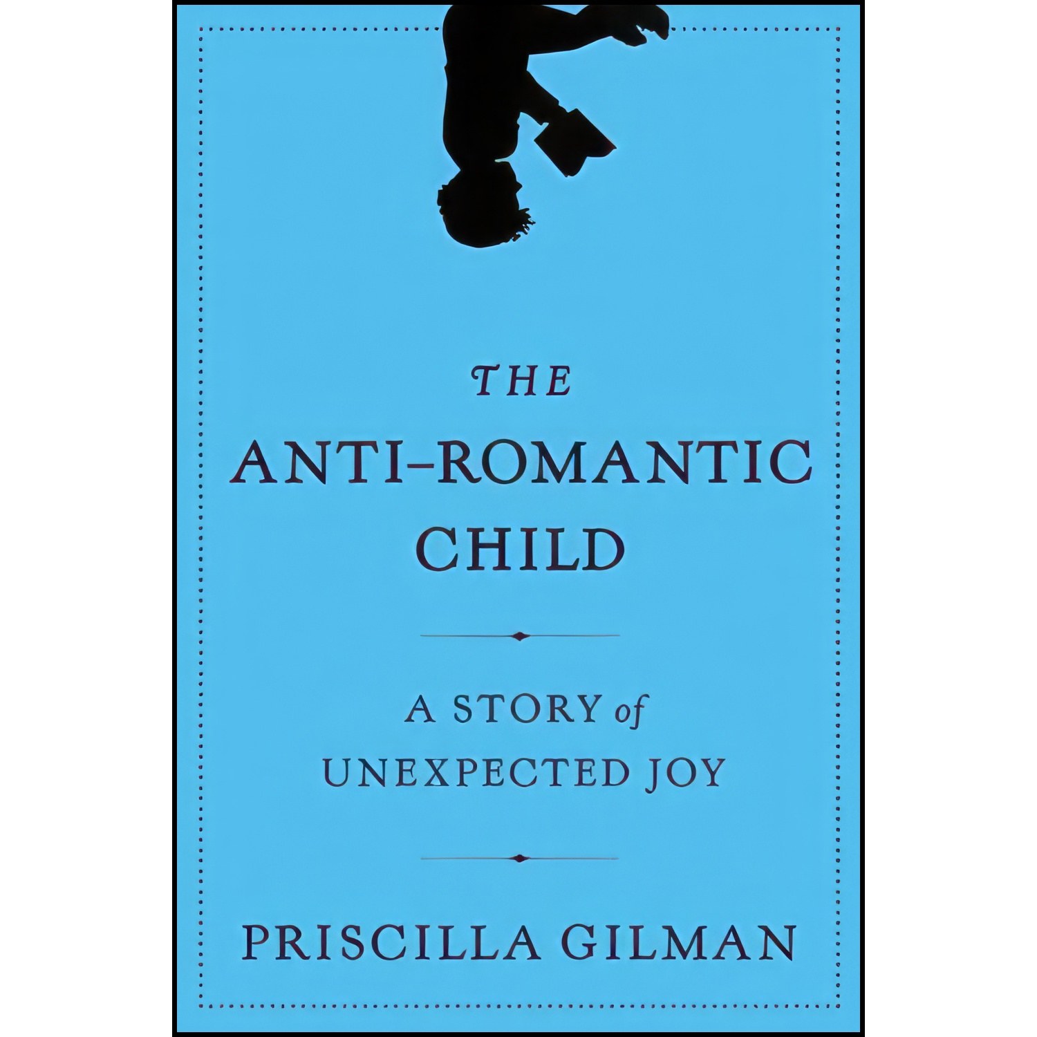 کتاب زبان اصلی The AntiRomantic Child اثر Priscilla Gilman