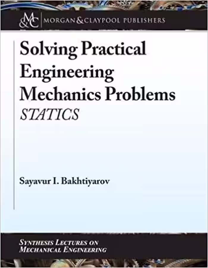 󾕇 دانلود کتاب Solving Practical Engineering Mechanics Problems - Statics, 2018 - دانلود کتاب های دانشگاهی