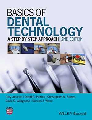 [PDF] دانلود کتاب Basics Of Dental Technology - A Step By Step Approach, 2nd ed, 2015