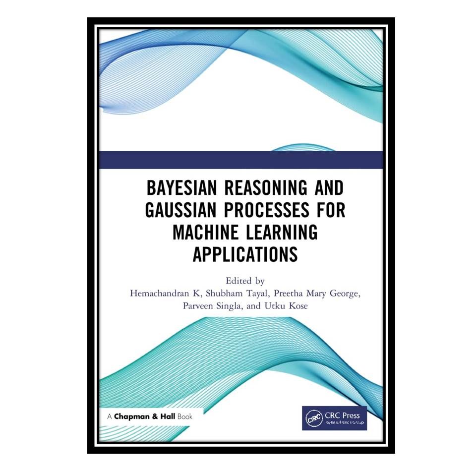 کتاب Bayesian Reasoning and Gaussian Processes for Machine Learning Applications