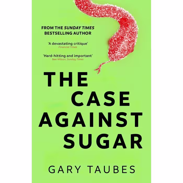 کتاب زبان اصلی Case Against Sugar اثر Gary Taubes انتشارات Granta