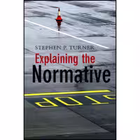 کتاب زبان اصلی Explaining the Normative اثر Stephen P Turner انتشارات Polity