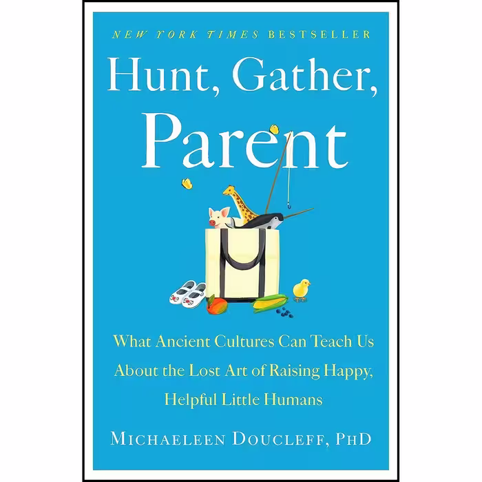 کتاب زبان اصلی Hunt Gather Parent اثر Michaeleen Doucleff