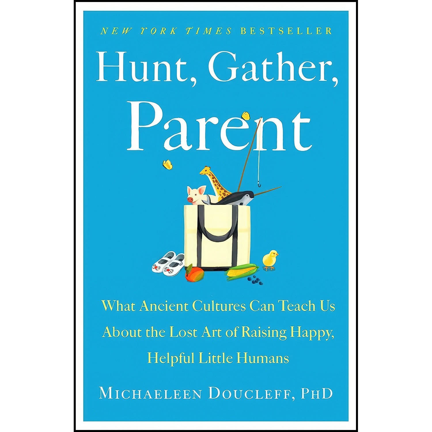 کتاب زبان اصلی Hunt Gather Parent اثر Michaeleen Doucleff