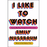 کتاب زبان اصلی I Like to Watch اثر Emily Nussbaum انتشارات Random House